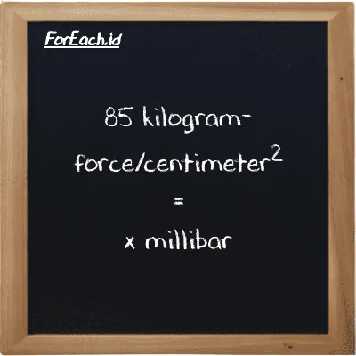 Example kilogram-force/centimeter<sup>2</sup> to millibar conversion (85 kgf/cm<sup>2</sup> to mbar)